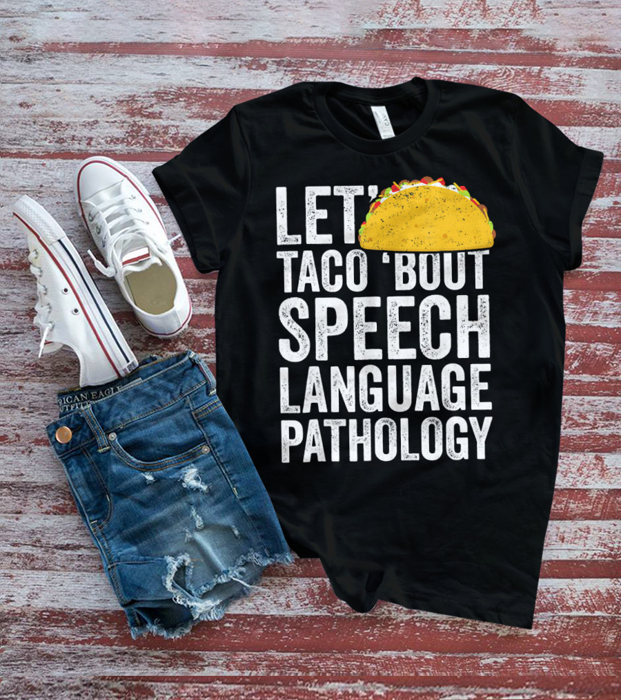Let Taco 'Bout Speech Language Pathology With Taco T-Shirt