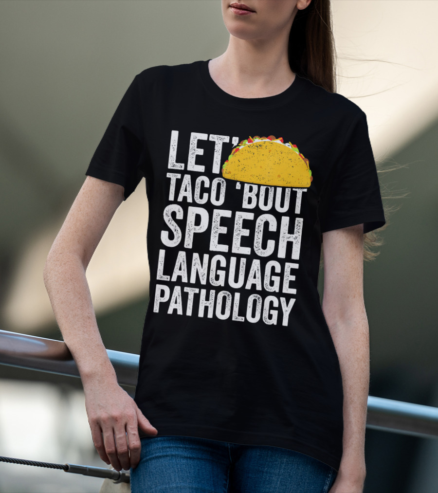 Let Taco 'Bout Speech Language Pathology With Taco T-Shirt