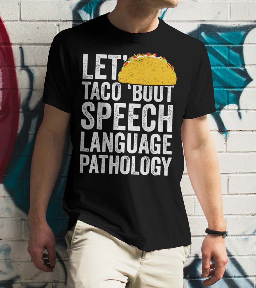 Let Taco 'Bout Speech Language Pathology With Taco T-Shirt
