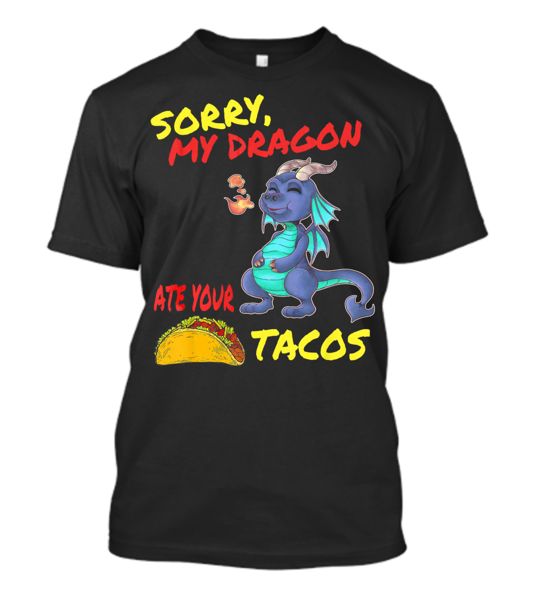 Sorry My Dragon Ate Your Tacos T-Shirt