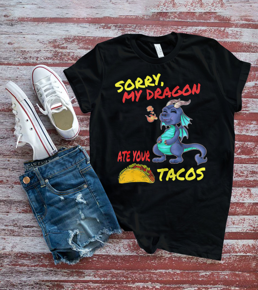 Sorry My Dragon Ate Your Tacos T-Shirt