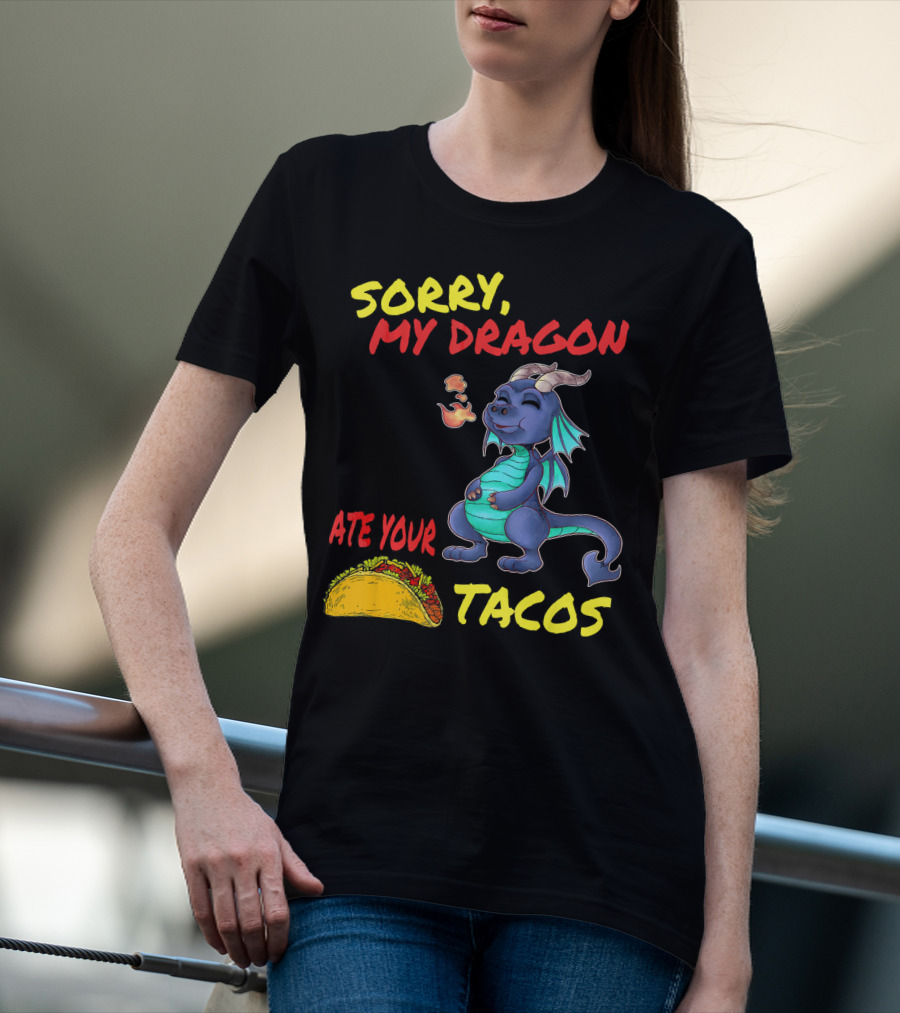 Sorry My Dragon Ate Your Tacos T-Shirt
