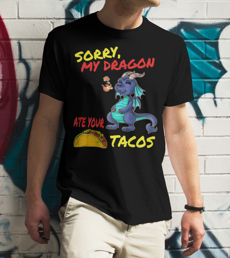 Sorry My Dragon Ate Your Tacos T-Shirt