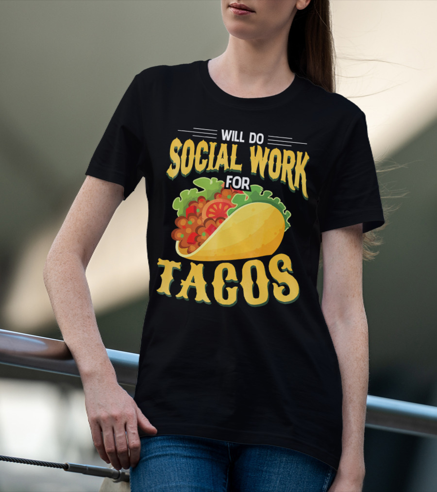 Will Do Social Work For Tacos T-Shirt
