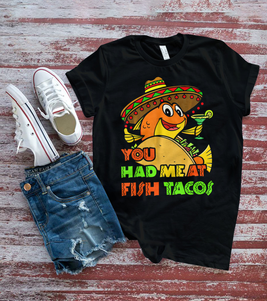 You Had Me At Fish Tacos Sombrero-Wearing Fish With Margaritas T-Shirt