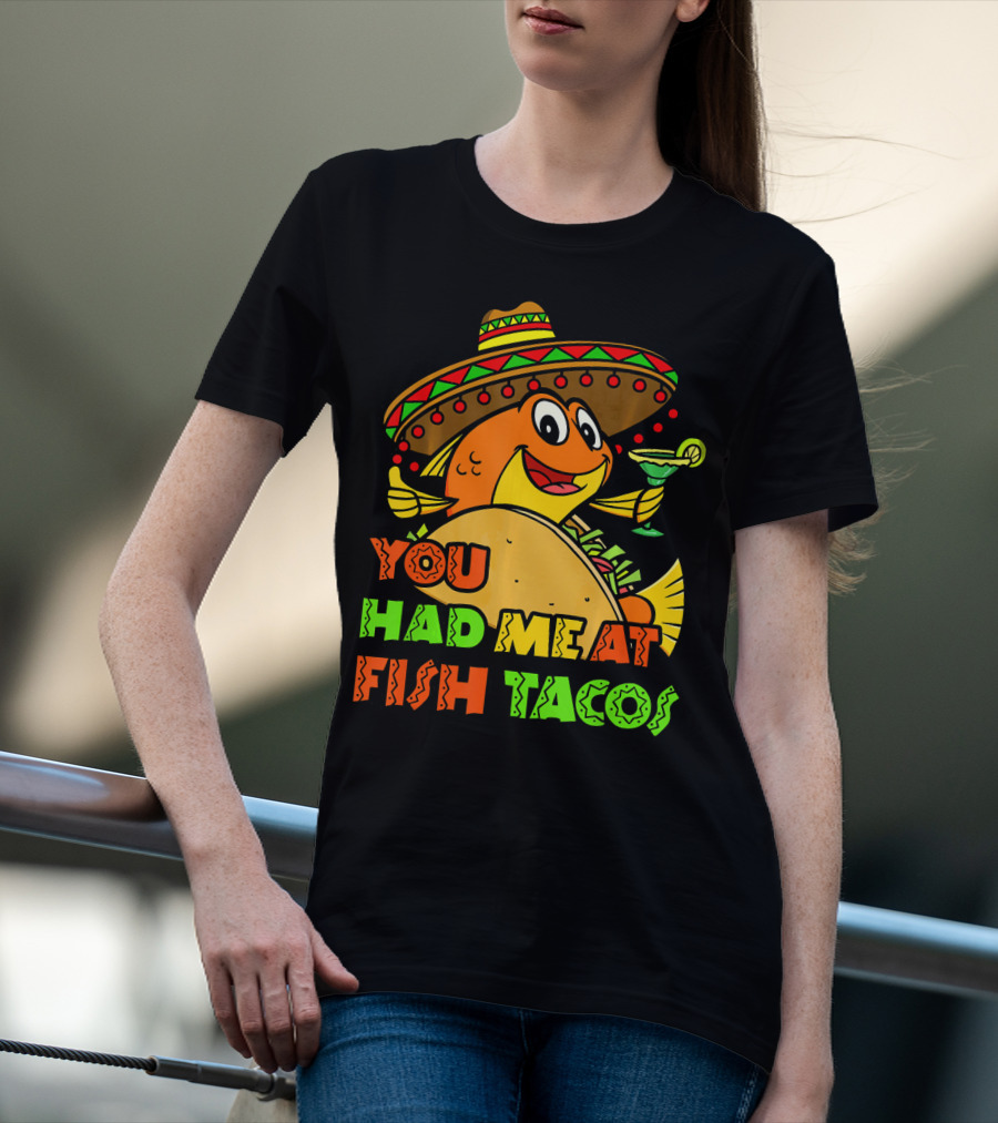 You Had Me At Fish Tacos Sombrero-Wearing Fish With Margaritas T-Shirt