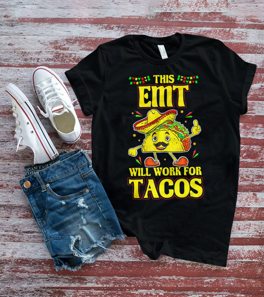 This EMT Will Work For Tacos Funny Taco Lover EMT T-Shirt