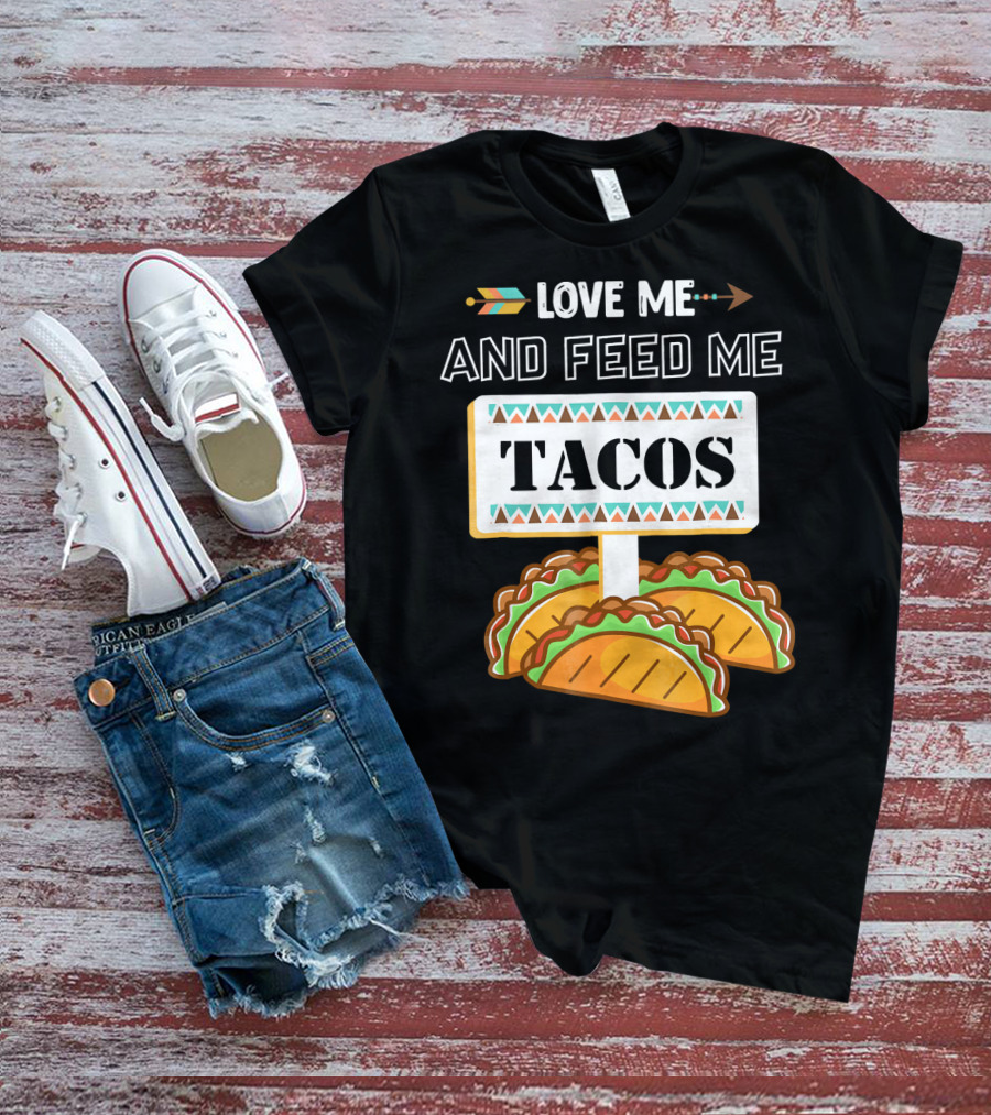 LOVE ME AND FEED ME TACOS T-Shirt