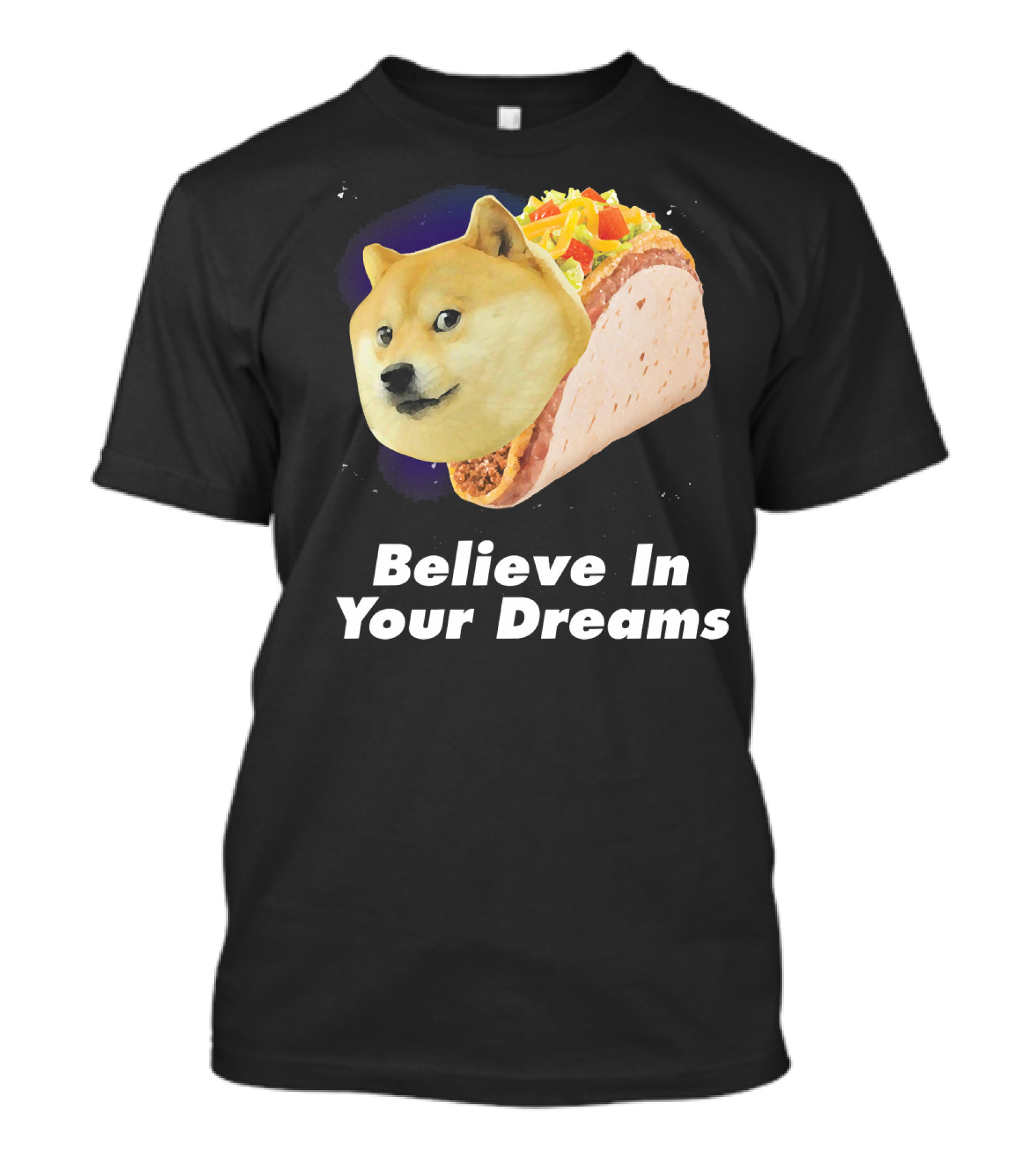 Believe In Your Dreams Doge Space Taco T-Shirt