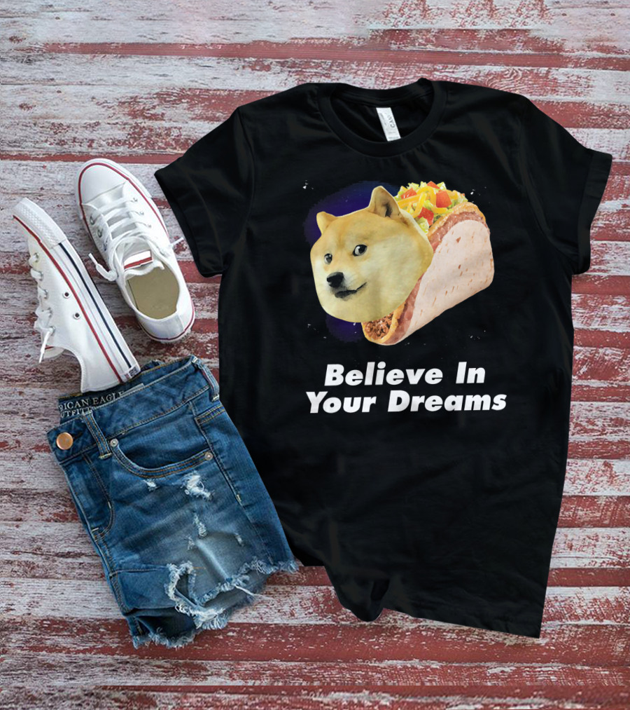 Believe In Your Dreams Doge Space Taco T-Shirt