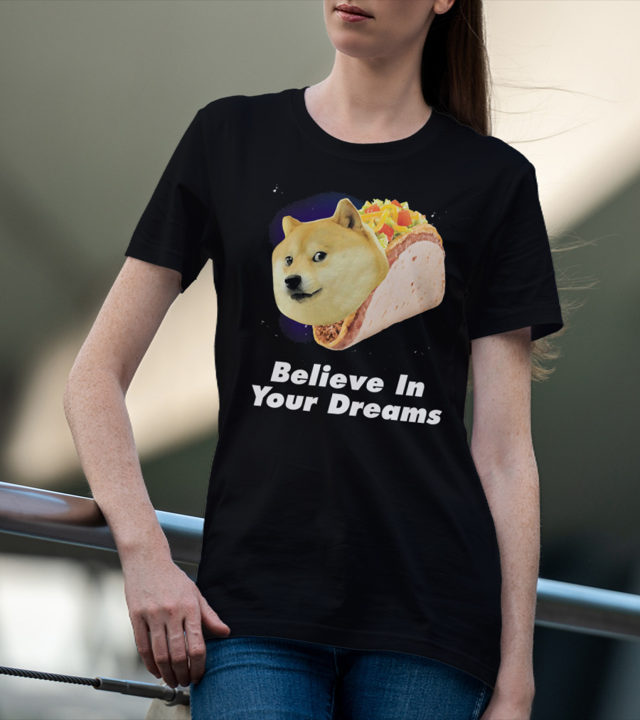 Believe In Your Dreams Doge Space Taco T-Shirt