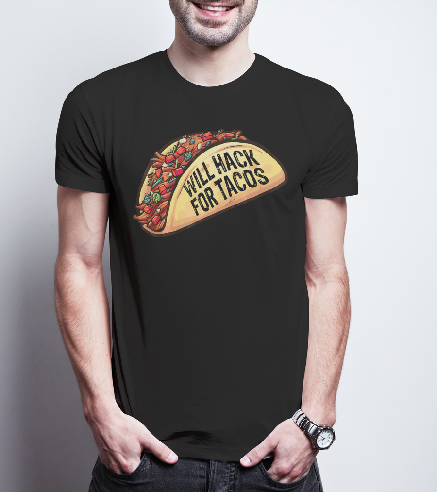 Will Hack For Tacos Funny Tacos Lovers Humorous Foodie T-Shirt
