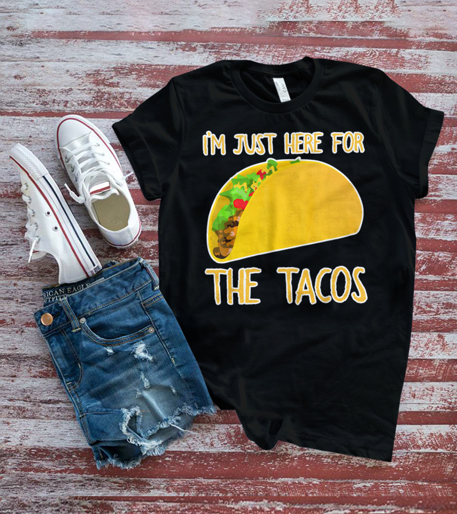 I'm Just Here For The Tacos With Taco Image T-Shirt