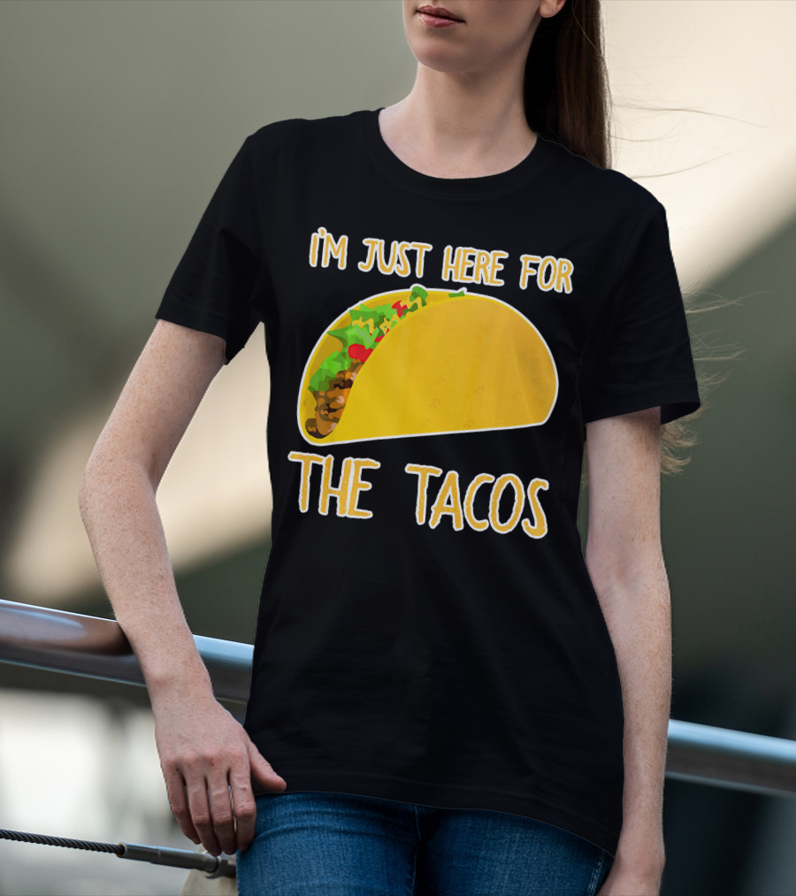 I'm Just Here For The Tacos With Taco Image T-Shirt