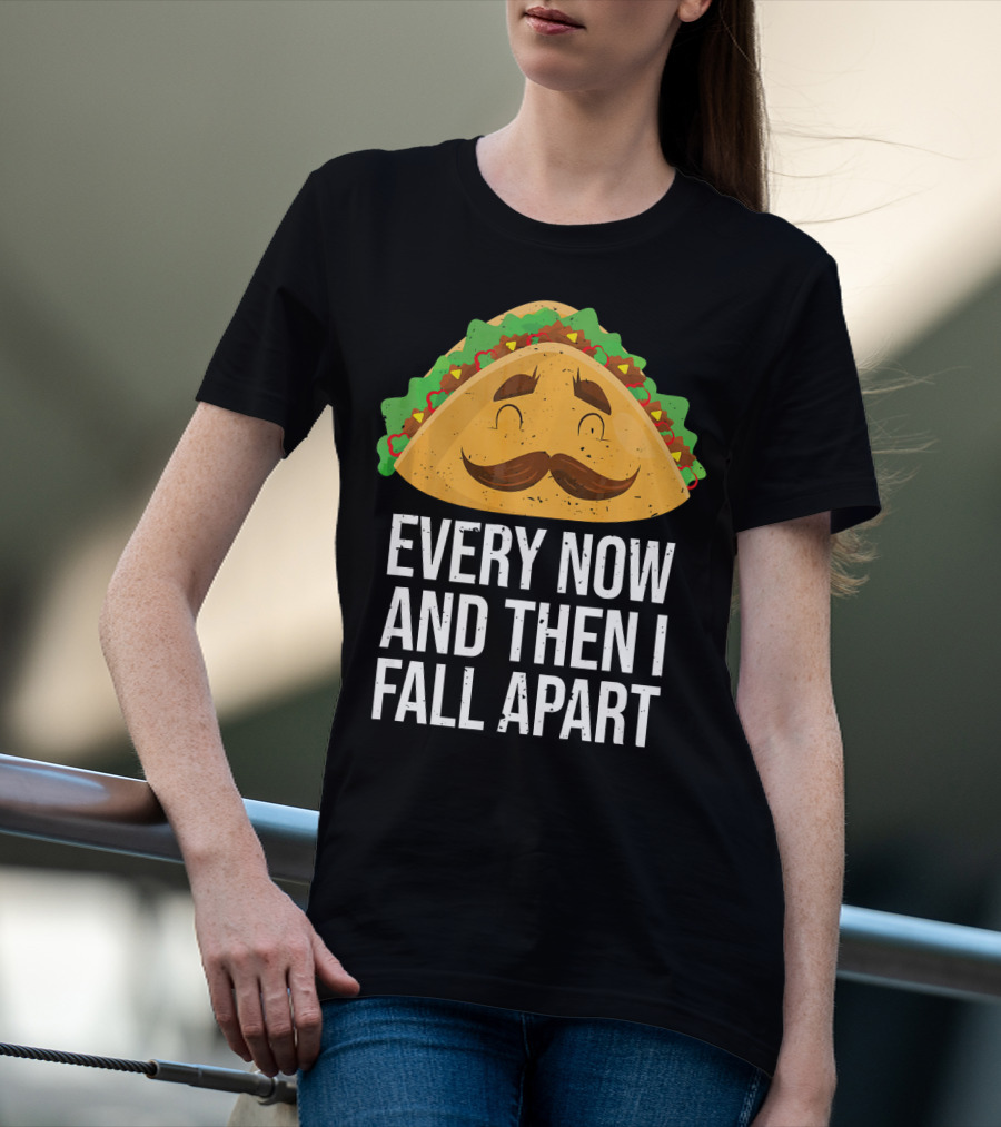 Taco Tuesday Every Now And Then I Fall Apart T-Shirt