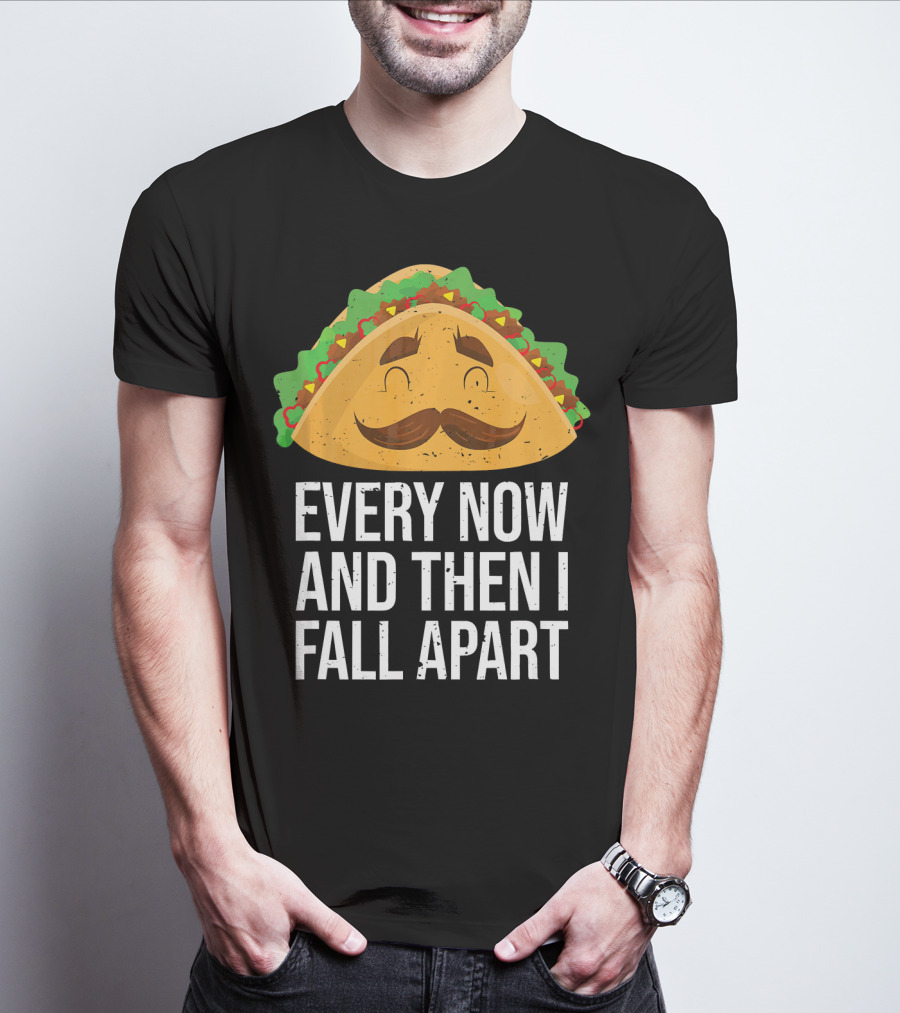 Taco Tuesday Every Now And Then I Fall Apart T-Shirt
