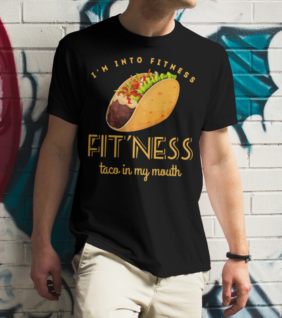 I'm Into Fitness Taco In My Mouth Gym Mexic T-Shirt
