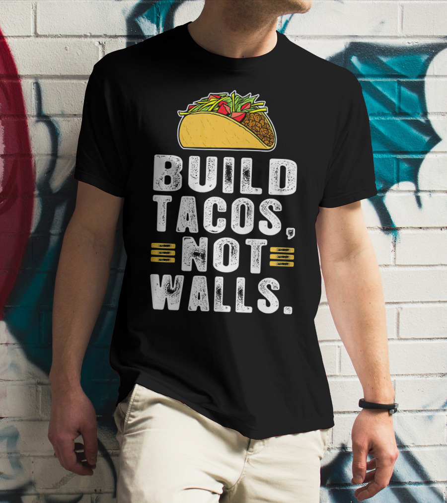 BUILD TACOS NOT WALLS Funny Fiesta Tac T-Shirt