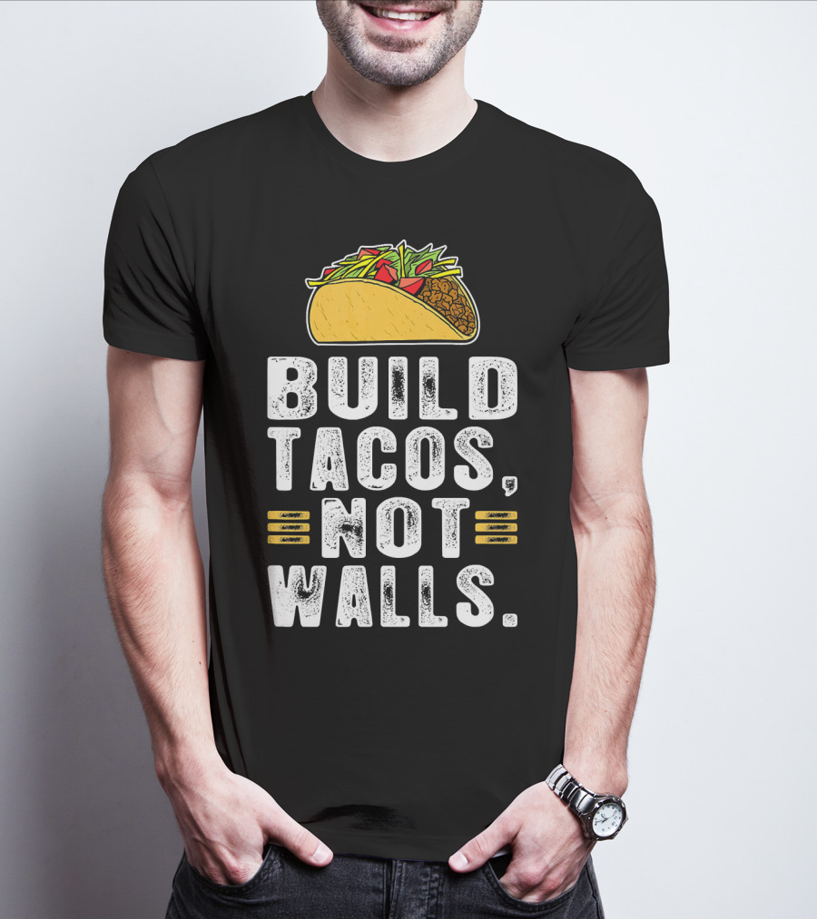 BUILD TACOS NOT WALLS Funny Fiesta Tac T-Shirt