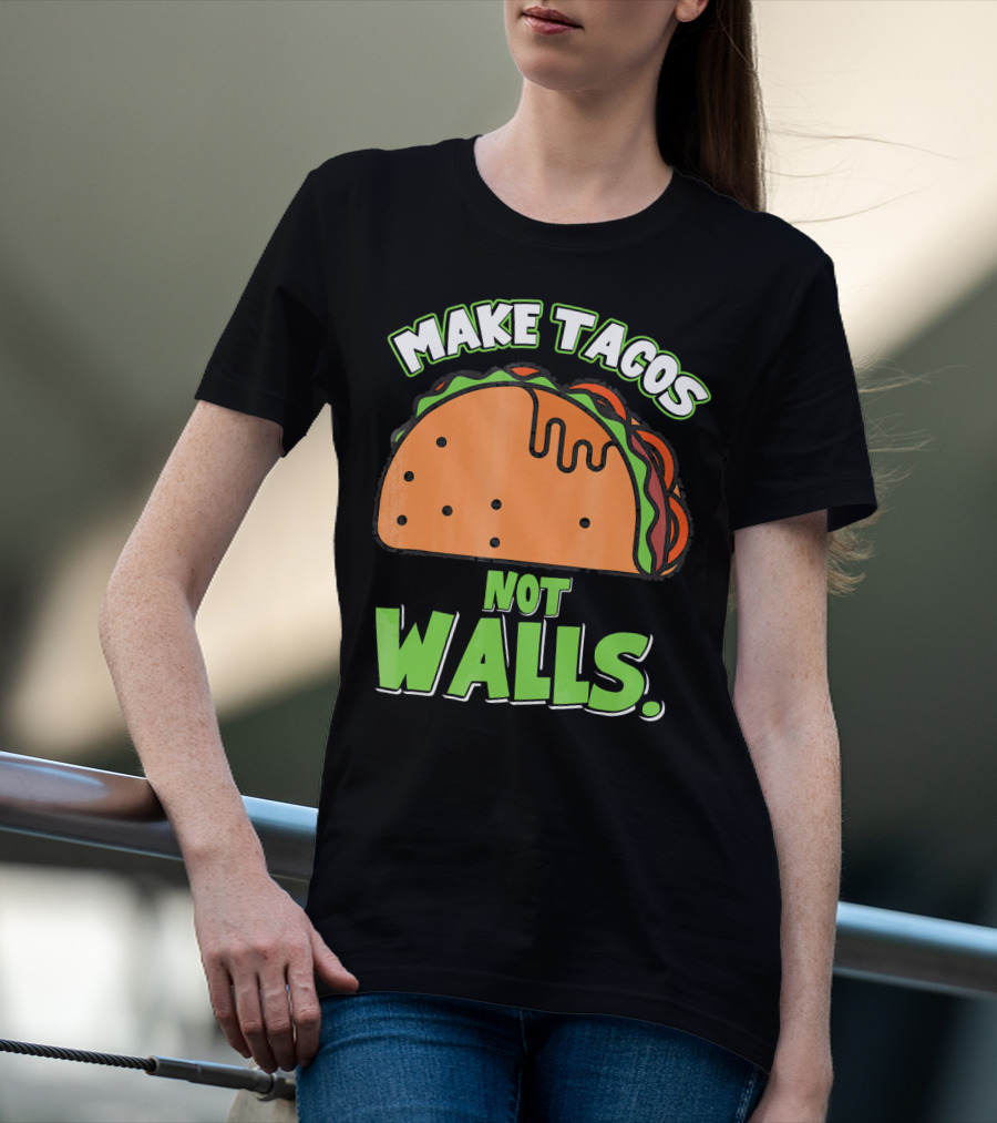 Make Tacos Not Walls Funny Tacos Mexican Food Humor T-Shirt