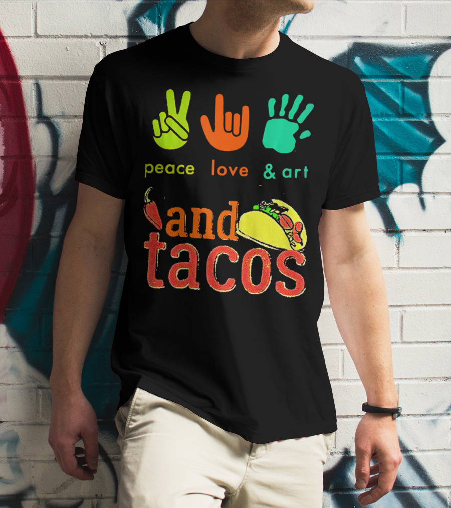 Peace Love And Art And Tacos T-Shirt