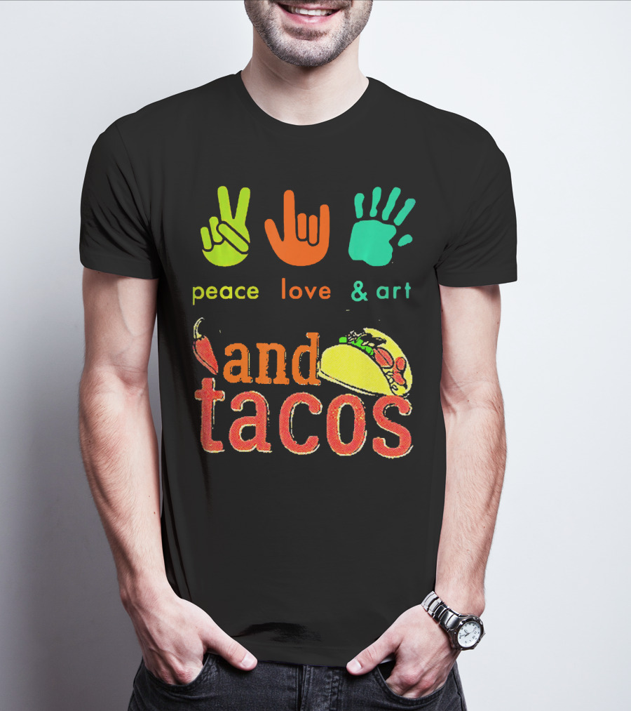 Peace Love And Art And Tacos T-Shirt