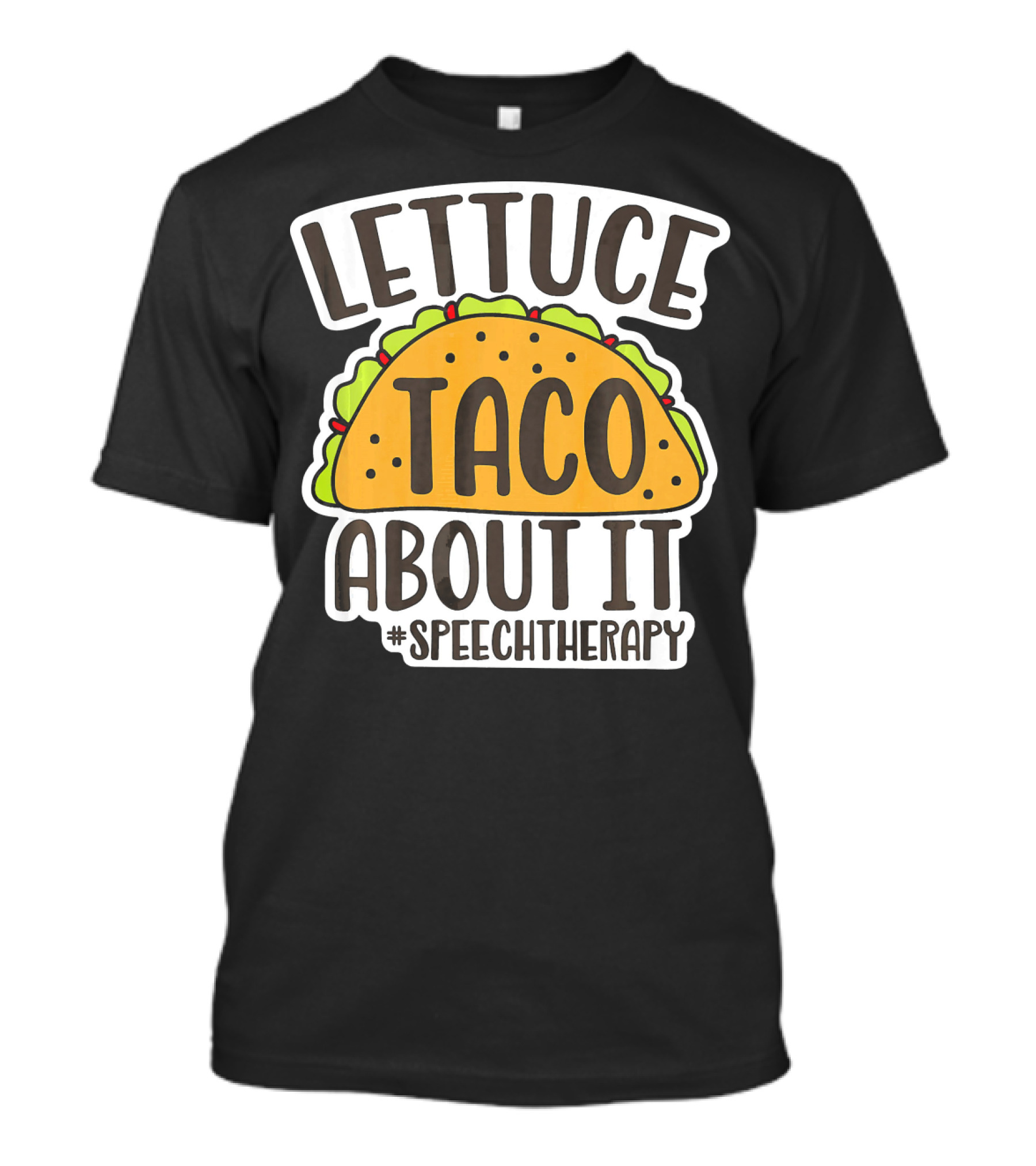 Lettuce Taco About It #SpeechTherapy T-Shirt