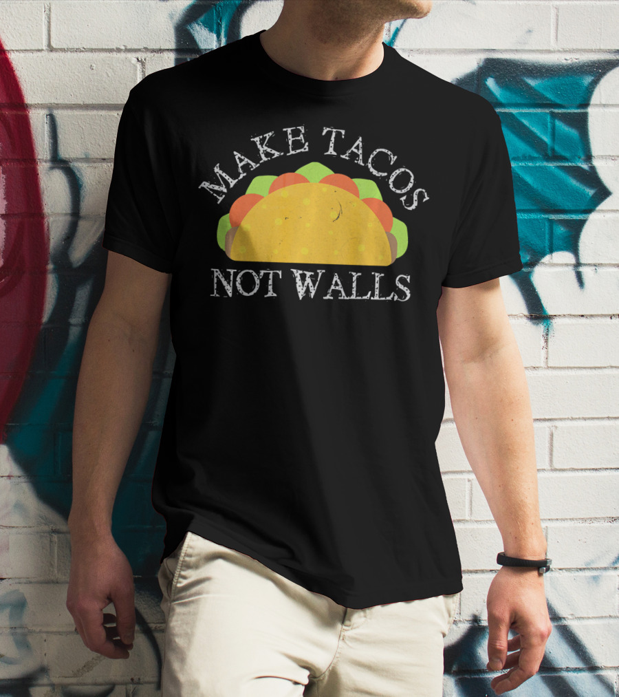 Make Tacos Not Walls T-Shirt