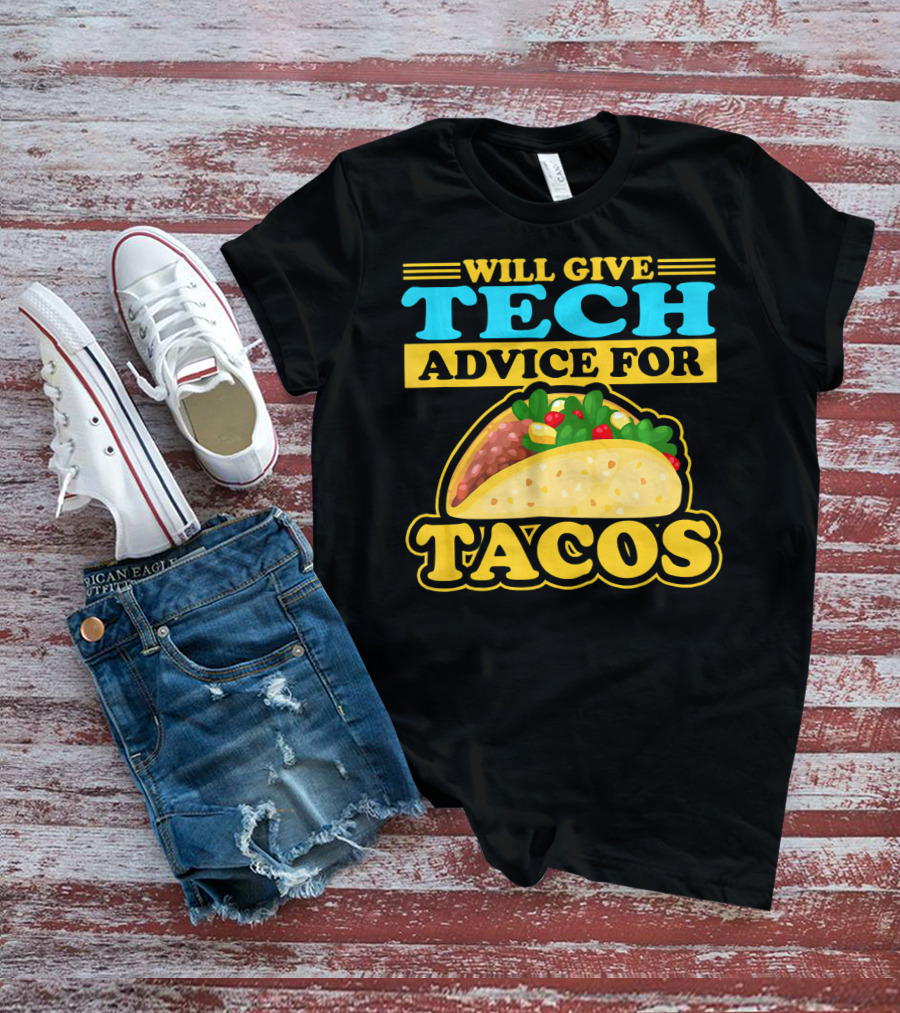 Will Give Tech Advice For Tacos T-Shirt