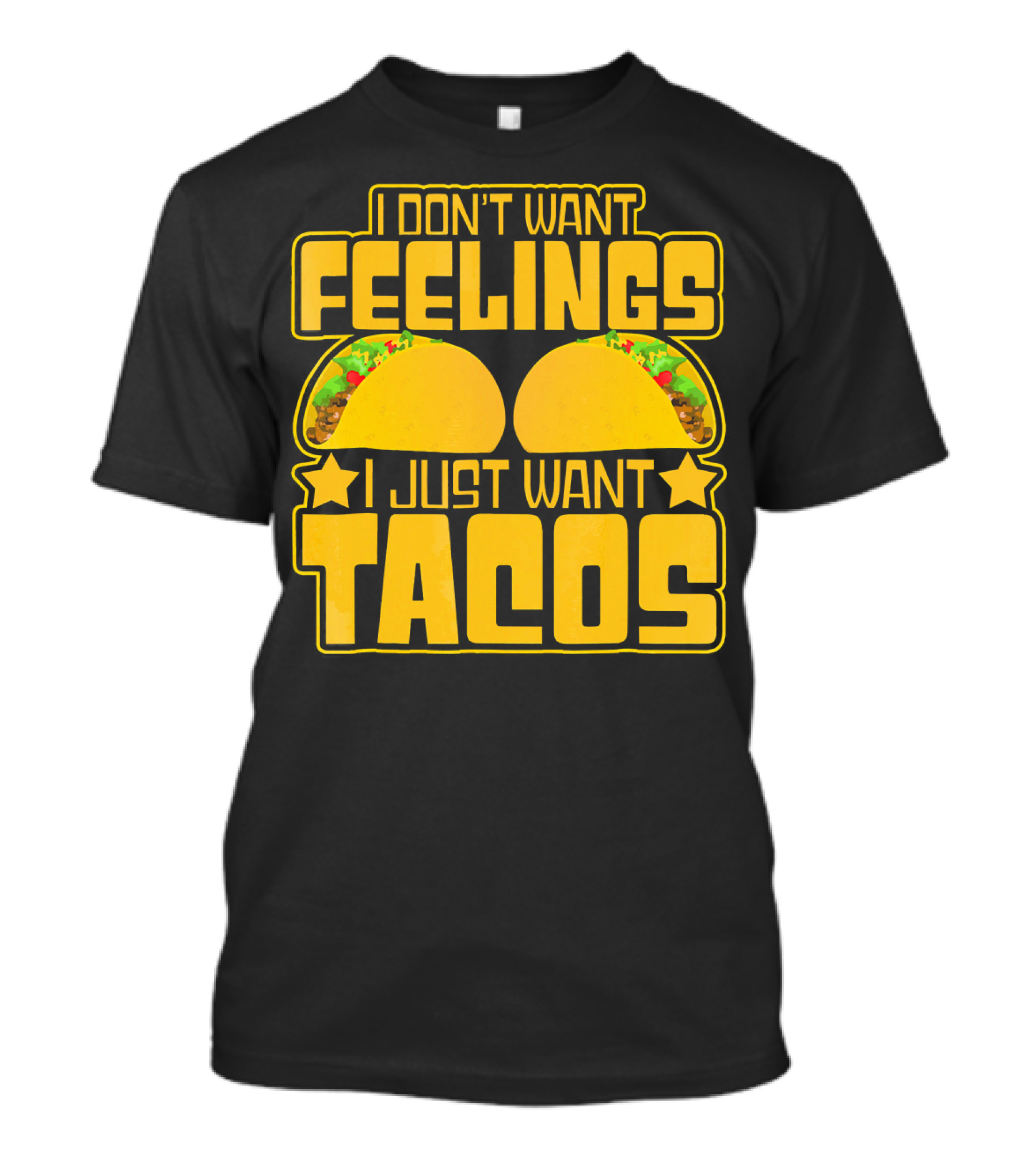 I Don't Want Feelings I Just Want Tacos With Yellow Taco T-Shirt