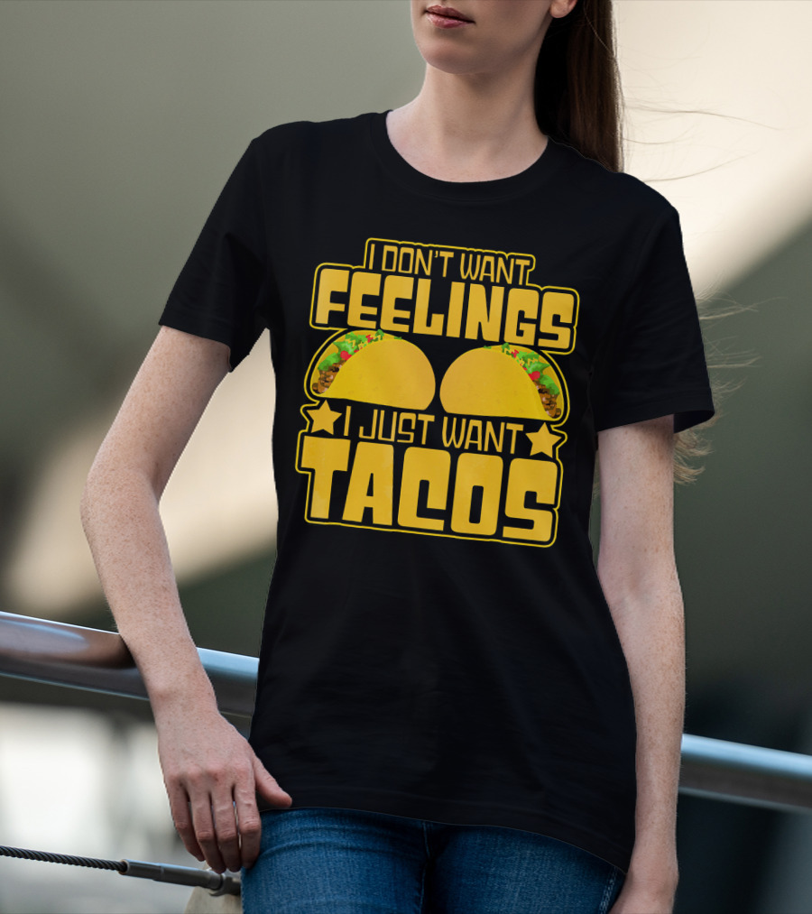 I Don't Want Feelings I Just Want Tacos With Yellow Taco T-Shirt