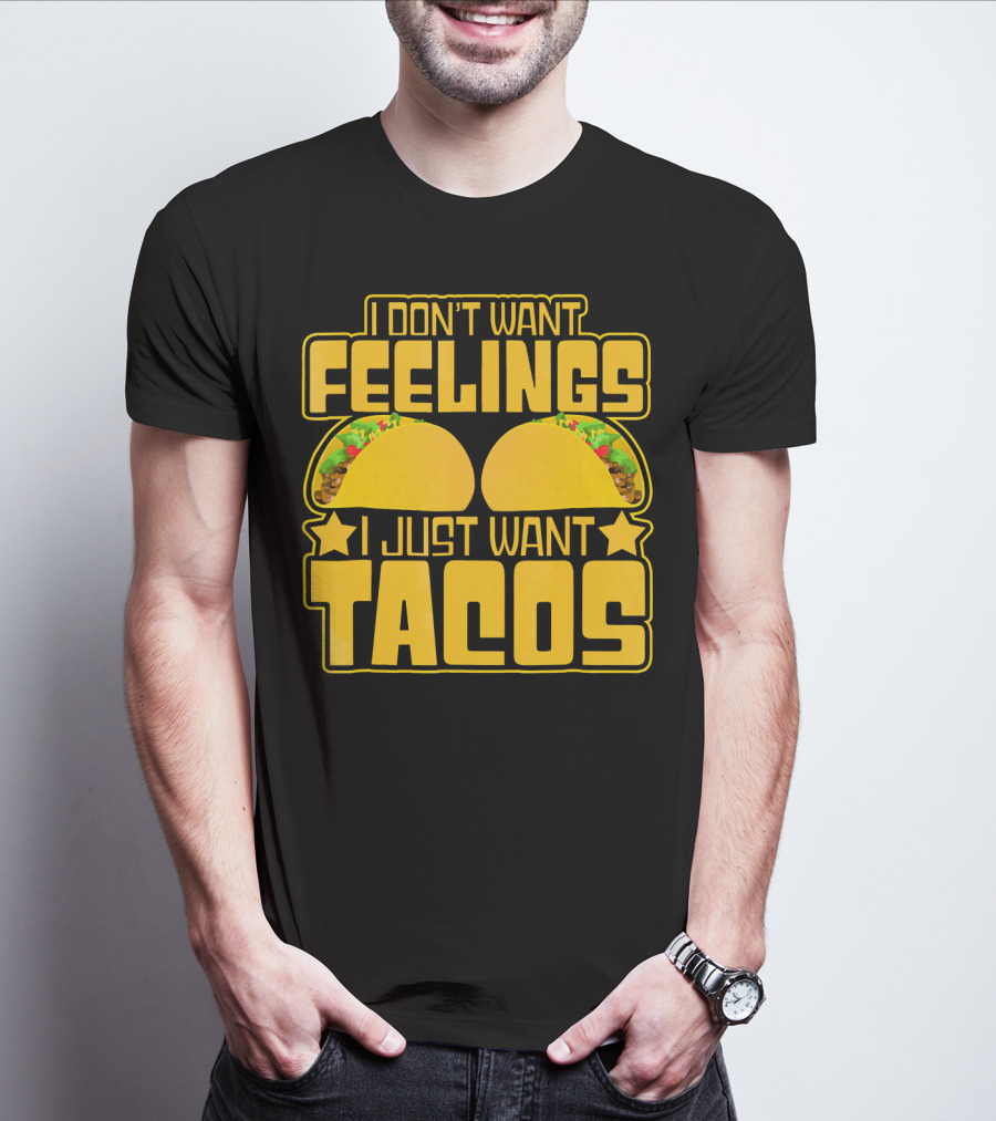 I Don't Want Feelings I Just Want Tacos With Yellow Taco T-Shirt