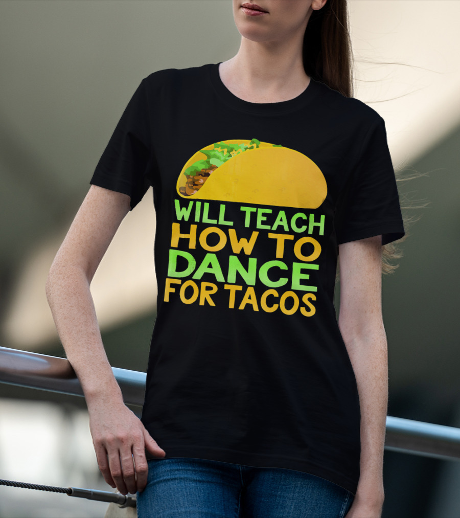 Will Teach How To Dance For Tacos T-Shirt
