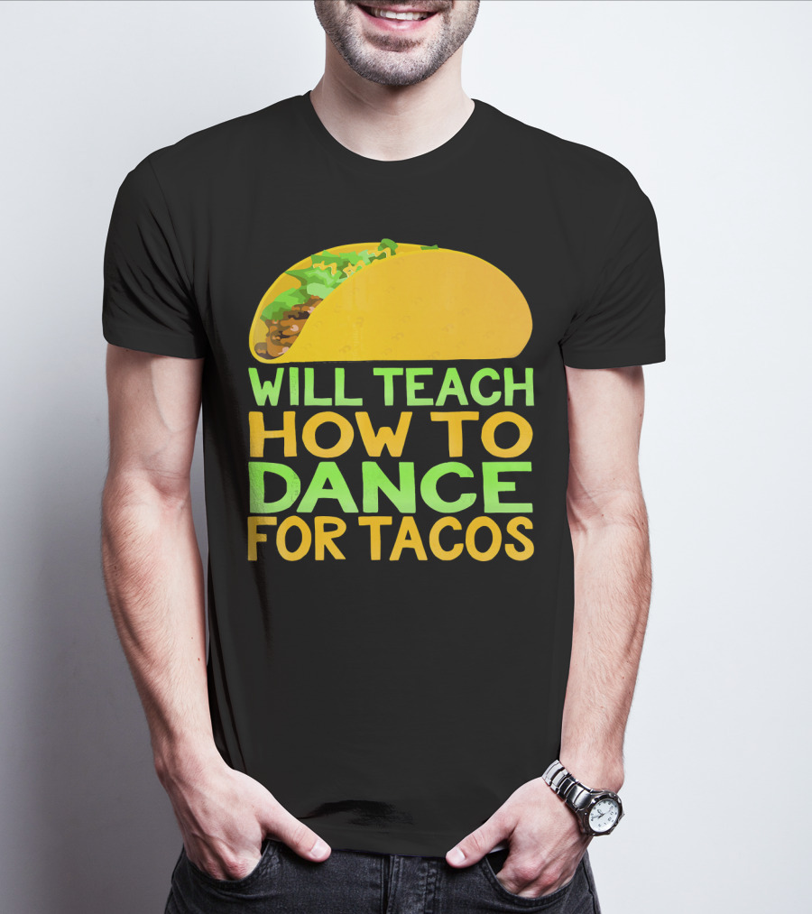 Will Teach How To Dance For Tacos T-Shirt