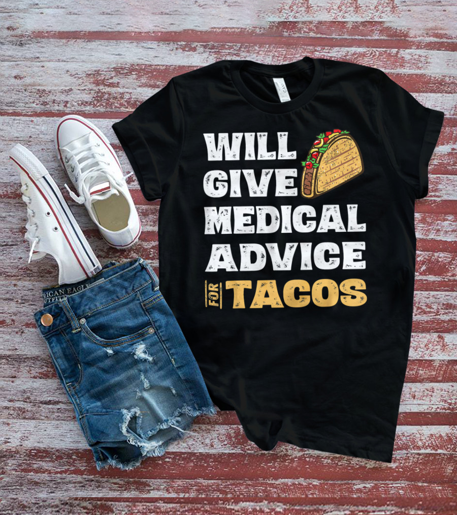 Will Give Medical Advice For Tacos Nurse T-Shirt