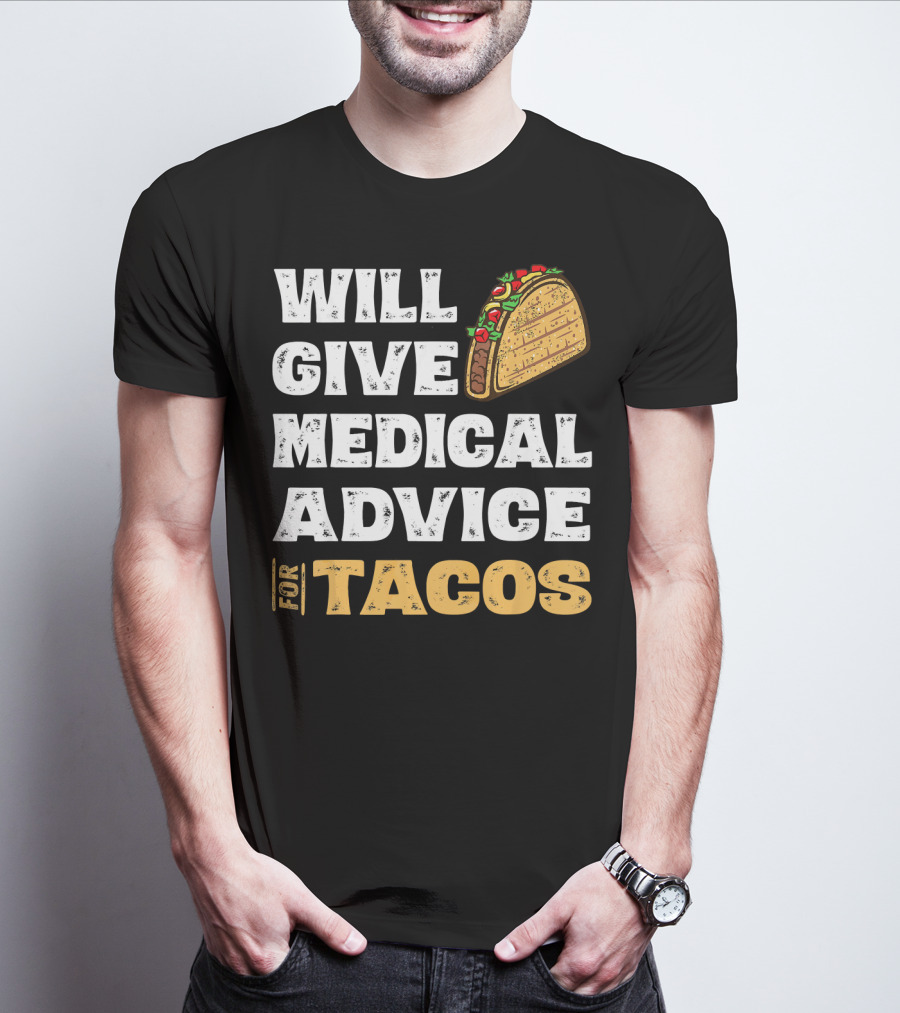 Will Give Medical Advice For Tacos Nurse T-Shirt