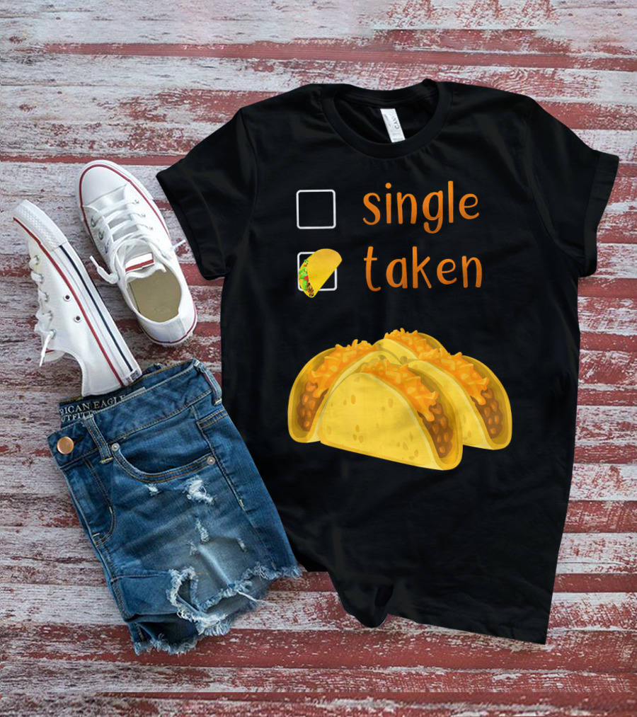 Valentines Day For Her Single Taken Chicos Tacos T-Shirt