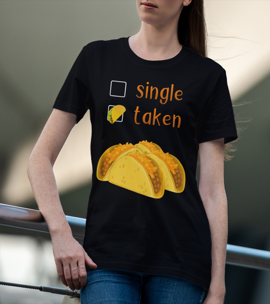 Valentines Day For Her Single Taken Chicos Tacos T-Shirt