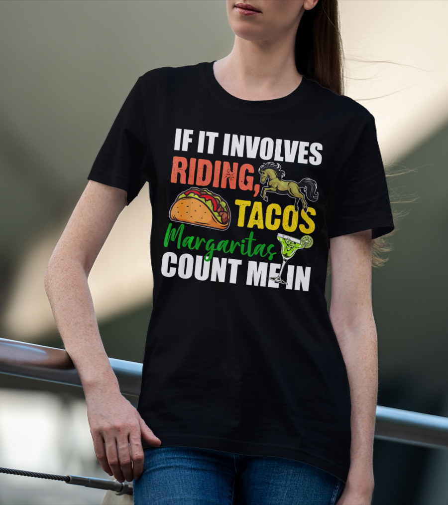 If It Involves Riding Tacos Margaritas Count Me In T-Shirt