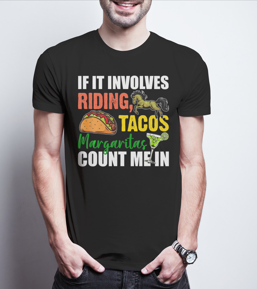 If It Involves Riding Tacos Margaritas Count Me In T-Shirt