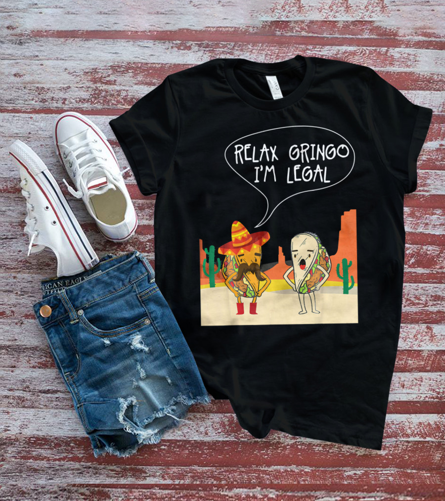 RELAX GRINGO I'M LEGAL Funny Food Taco Novelty T-Shirt