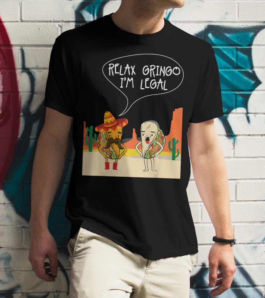 RELAX GRINGO I'M LEGAL Funny Food Taco Novelty T-Shirt