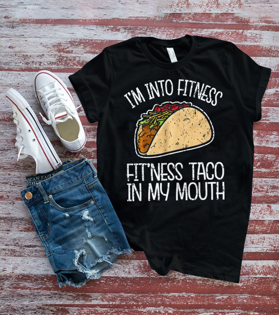 I'm Into Fitness Fit'ness Taco In My Mouth Funny Gym T-Shirt