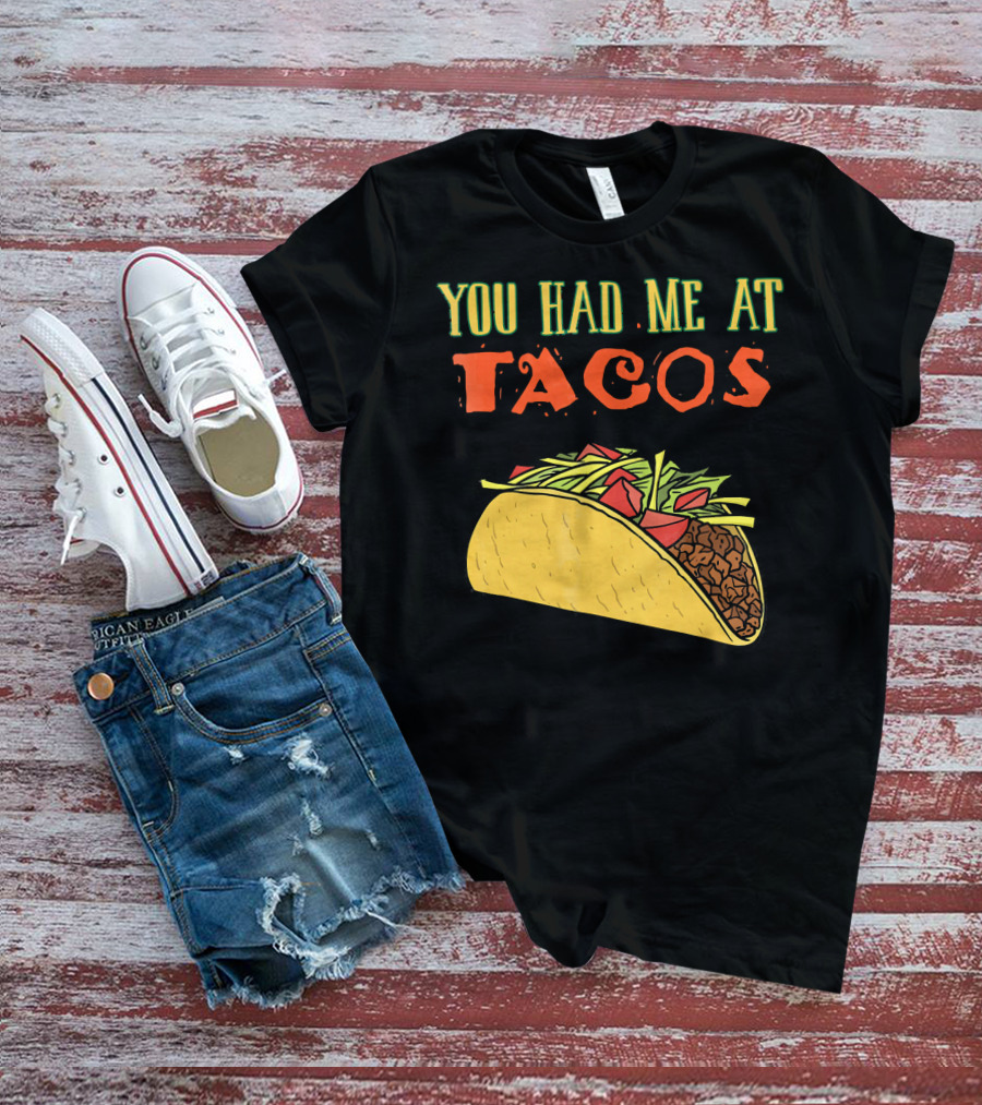 You Had Me At Tacos Funny Taco Love Delicious Mexican Food T-Shirt