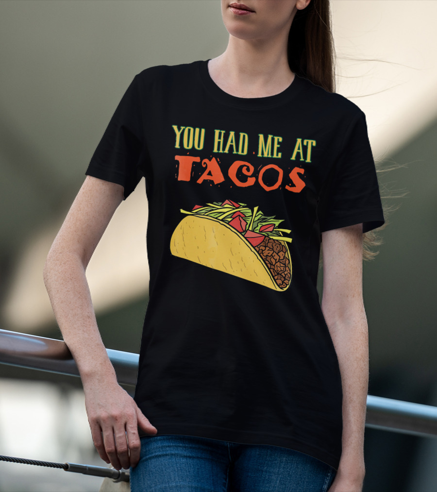 You Had Me At Tacos Funny Taco Love Delicious Mexican Food T-Shirt