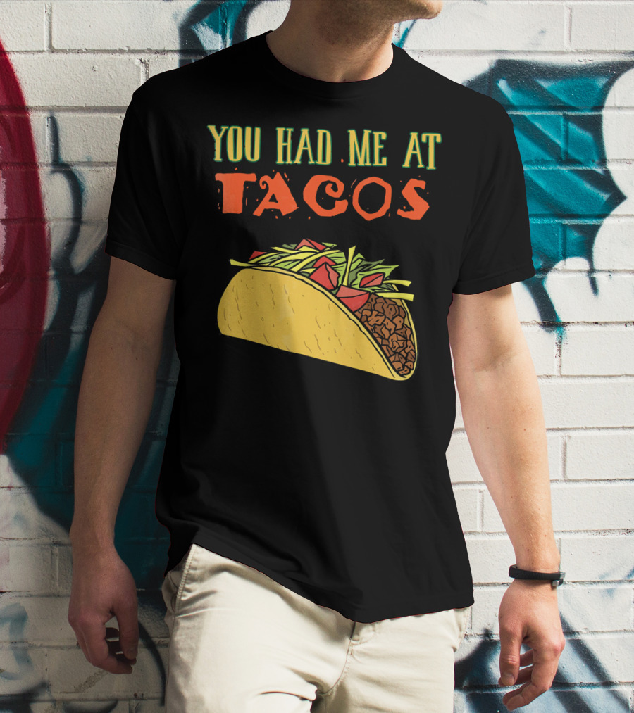 You Had Me At Tacos Funny Taco Love Delicious Mexican Food T-Shirt