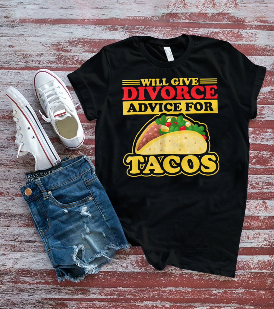 Will Give Divorce Advice For Tacos T-Shirt