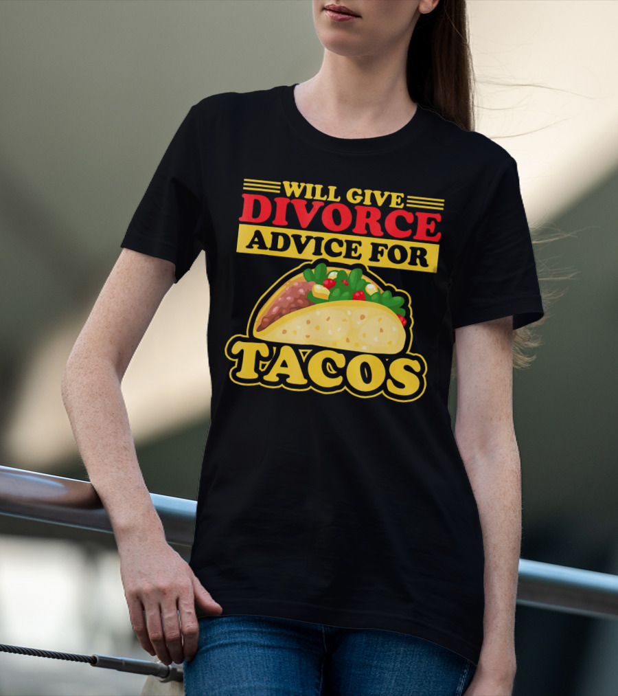 Will Give Divorce Advice For Tacos T-Shirt
