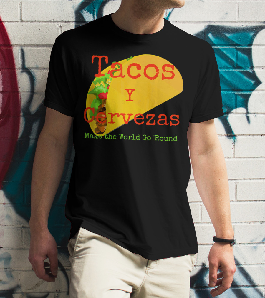 Tacos Y Cervezas Make The World Go 'Round Funny Mexican T-Shirt