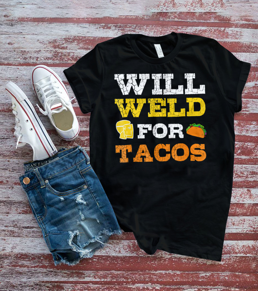 Will Weld For Tacos T-Shirt